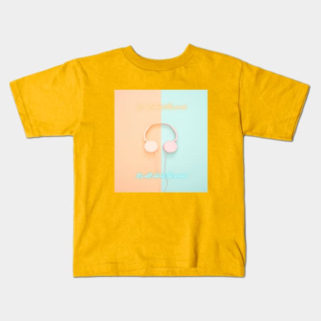 It's All About The Sound Kids T-Shirt by infinitemusicstudios